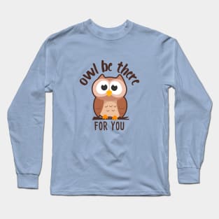 Owl be there for you Long Sleeve T-Shirt